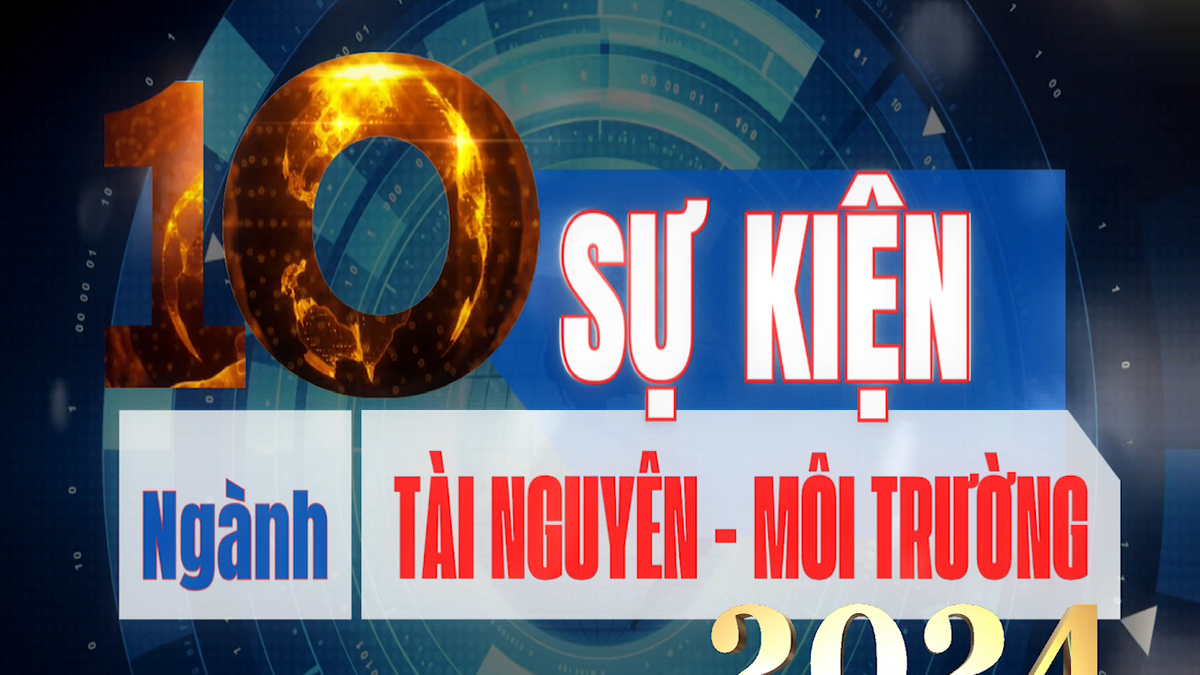 10 Sự kiện ngành Tài nguyên và môi trường năm 2024